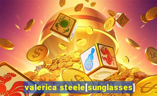 valerica steele[sunglasses]